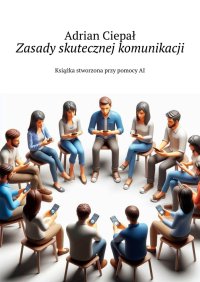 Zasady skutecznej komunikacji - Adrian Ciepał - ebook