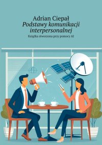 Podstawy komunikacji interpersonalnej - Adrian Ciepał - ebook