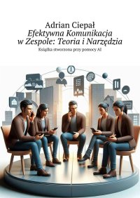 Efektywna Komunikacja w Zespole: Teoria i Narzędzia - Adrian Ciepał - ebook