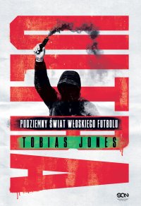 Ultra. Podziemny świat włoskiego futbolu - Tobias Jones - ebook