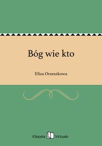 Bóg wie kto - Eliza Orzeszkowa - ebook