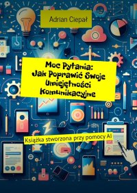 Moc Pytania: Jak Poprawić Swoje Umiejętności Komunikacyjne - Adrian Ciepał - ebook