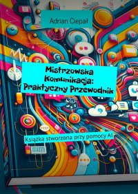 Mistrzowska Komunikacja: Praktyczny Przewodnik - Adrian Ciepał - ebook