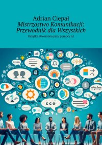 Mistrzostwo Komunikacji: Przewodnik dla Wszystkich - Adrian Ciepał - ebook