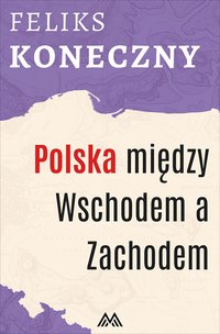 Polska między Wschodem a Zachodem - Feliks Koneczny - ebook