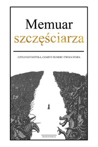 Memuar szczęściarza - czyli fantastyka, czarny humor i twoja stara - Francis Podlas - ebook