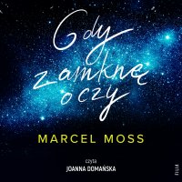 Gdy zamknę oczy - Marcel Moss - audiobook
