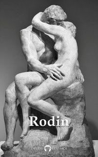 Delphi Collected Works of Auguste Rodin (Illustrated) - Auguste Rodin - ebook