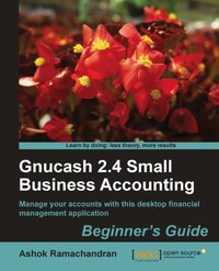 Gnucash 2.4 Small Business Accounting: Beginner's Guide - Ashok Ramachandran - ebook