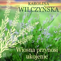 Wiosna przynosi ukojenie - Karolina Wilczyńska - audiobook