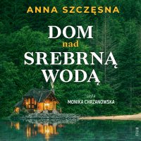 Dom nad srebrną wodą - Anna Szczęsna - audiobook