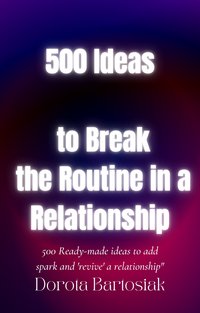 500 Ideas to Break the Routine in a Relationship - Dorota Bartosiak - ebook