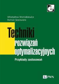 Techniki rozwiązań optymalizacyjnych - Roman Szarawara - ebook