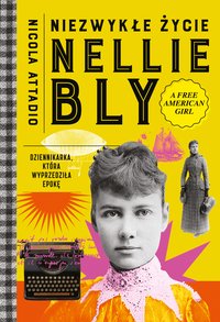 Niezwykłe życie Nellie Bly. Dziennikarka, która wyprzedziła epokę - Nicola Attadio - ebook