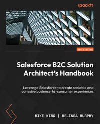 Salesforce B2C Solution Architect's Handbook - Mike King - ebook