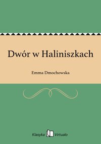 Dwór w Haliniszkach - Emma Dmochowska - ebook