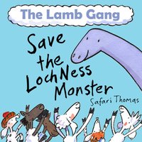 The Lamb Gang save the Loch Ness Monster - Safari Thomas - audiobook