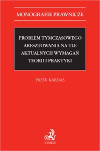 Problem tymczasowego aresztowania na tle aktualnych wymagań teorii i praktyki - Piotr Kardas - ebook