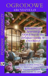 ''Pięć Gotowych Aranżacji Ogrodowych do Zrealizowania w Jeden weekend'' - Aneta Jagiełło - ebook