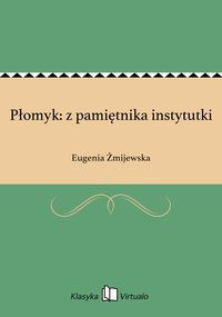 Płomyk: z pamiętnika instytutki - Eugenia Żmijewska - ebook