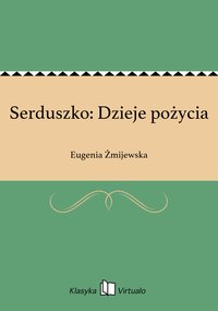 Serduszko: Dzieje pożycia - Eugenia Żmijewska - ebook