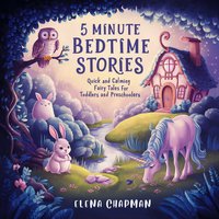 5 Minute Bedtime Stories. Quick And Calming Fairy Tales For Toddlers And Preschoolers - Elena Chapman - audiobook