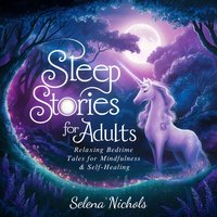 Sleep Stories For Adults. Relaxing Bedtime Tales For Mindfulness & Self-Healing - Selena Nichols - audiobook