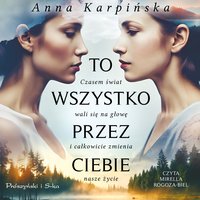 To wszystko przez ciebie - Anna Karpińska - audiobook