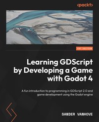 Learning GDScript by Developing a Game with Godot 4 - Sander Vanhove - ebook