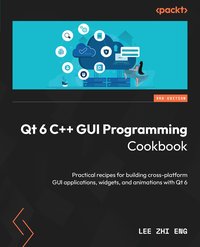 Qt 6 C++ GUI Programming Cookbook - Lee Zhi Eng - ebook