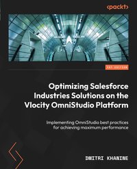 Optimizing Salesforce Industries Solutions on the Vlocity OmniStudio Platform - Dmitri Khanine - ebook