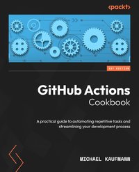 GitHub Actions Cookbook - Michael Kaufmann - ebook