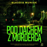 Pod dachem z mordercą - Klaudia Muniak - audiobook