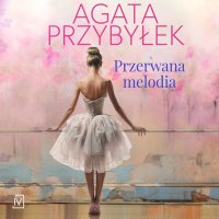 Przerwana melodia - Agata Przybyłek - audiobook