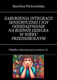 Zaburzenia integracji sensorycznej i ich oddziaływanie na rozwój dziecka w wieku przedszkolnym - Karolina Pietrusińska - ebook