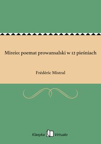 Mireio: poemat prowansalski w 12 pieśniach - Frédéric Mistral - ebook