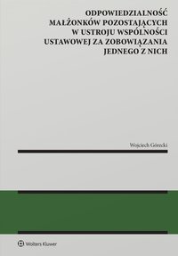 Odpowiedzialność małżonków pozostających w ustroju wspólności ustawowej za zobowiązania jednego z nich - Wojciech Górecki - ebook