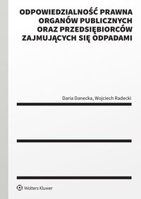 Odpowiedzialność prawna organów publicznych oraz przedsiębiorców zajmujących się odpadami - Daria Danecka - ebook