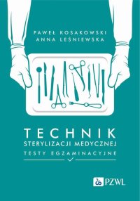 Technik sterylizacji medycznej. Testy egzaminacyjne - Paweł Kosakowski - ebook