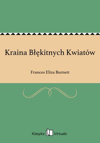 Kraina Błękitnych Kwiatów - Frances Eliza Burnett - ebook