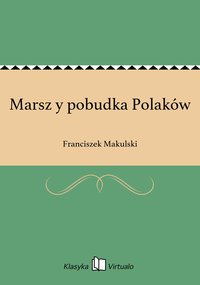 Marsz y pobudka Polaków - Franciszek Makulski - ebook