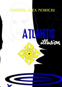 Atlantis illusion - Imanuel Alex Nowicki - ebook