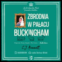 Zbrodnia w pałacu Buckingham. Jej Królewska Mość prowadzi śledztwo. Tom 2 - S.J. Bennett - audiobook