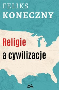 Religie a cywilizacje - Feliks Koneczny - ebook