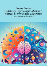 Podstawy Psychologii: Myślenie, Rozwój i Psychologia Społeczna - James Foster - ebook