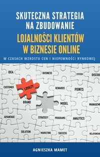 Skuteczna Strategia na zbudowanie lojalności klientów w biznesie online w czasach wzrostu cen i niepewności rynkowej - Agnieszka Mamet - ebook