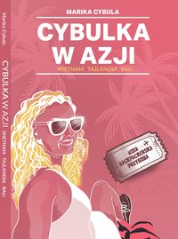 Cybulka w Azji. Tajlandia, Wietnam, Bali. - MARIKA CYBULA - ebook