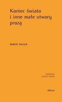 Koniec świata i inne małe utwory prozą - Robert Walser - ebook