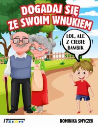 Dogadaj się ze swoim wnukiem - Dominika Smyczek - ebook