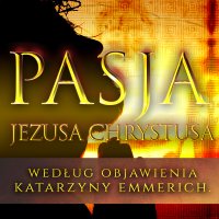 Pasja Jezusa Chrystusa - Katarzyna Emmerich - audiobook